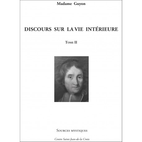 Mme Guyon : Discours sur la vie intérieure Tome II